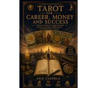 TAROT FOR CAREER, MONEY AND SUCCESS: A Practical Guide to Career Decisions, Financial Patterns, Opportunities and Professional Growth (The Tarot Path Series)