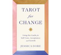 Tarot for Change: Using the Cards for Self-Care Acceptance and Growth | 2021