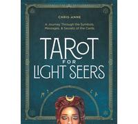 Tarot for Light Seers : A Journey Through the Symbols, Messages & Secrets of the Cards