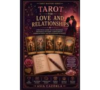 TAROT FOR LOVE AND RELATIONSHIPS: A Practical Guide to Love Readings, Emotional Patterns, Compatibility, Communication, and Relationship Guidance (The Tarot Path Series)