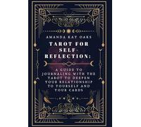 Tarot for Self-Reflection: A Guide to Journaling with the Tarot to Deepen Your Relationship to Yourself and Your Cards