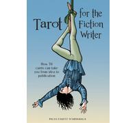 Tarot for the Fiction Writer : How 78 Cards Can Take You from Idea to Publication