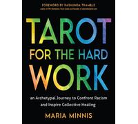 Tarot for the Hard Work : An Archetypal Journey to Confront Racism and Inspire Collective Healing