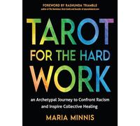 Tarot for the Hard Work: An Archetypal Journey to Confront Racism and Inspire Collective Healing