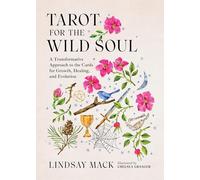 Tarot for the Wild Soul: A Trauma-Informed Approach to the Cards for Growth, Healing, and Grounding in the Present Moment