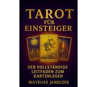 Tarot für Einsteiger - Der vollständige Leitfaden zum Kartenlegen