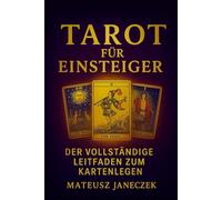 Tarot für Einsteiger - Der vollständige Leitfaden zum Kartenlegen