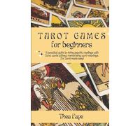Tarot Games for Beginners: A practical guide to doing psychic readings with Tarot cards without memorizing card meanings. It's Tarot made easy! (Intuitive Tarot Reading for Beginners)