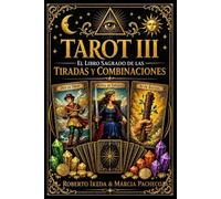 Tarot III: El libro sagrado de las tiradas y combinaciones (Tarot: La Trilogía Sagrada)