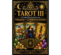 Tarot III: El libro sagrado de las tiradas y combinaciones (Tarot: La Trilogía Sagrada)