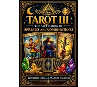 Tarot III: The Sacred Book of Spreads and Combinations (Tarot: The Sacred Trilogy)