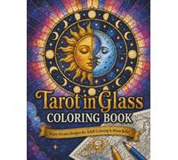 Tarot in Glass: Major Arcana Designs for Adult Coloring & Stress Relief