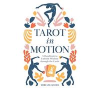 Tarot in Motion : A Handbook to Embody Wisdom through the Cards
