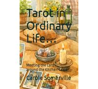 Tarot in Ordinary Life…: Meeting the Cards around the Kitchen Table