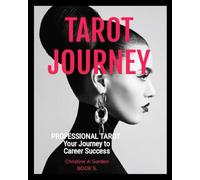Tarot Journey: Book 5. Professional Tarot, Your Journey to Career Success