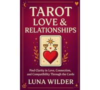 Tarot Love & Relationships: Reading the Heart Through the Cards: 1 (The Tarot Pathways Series)