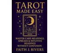 Tarot Made Easy: Master Card Meanings, Spreads & Intuitive Readings Without Confusion (Mystic Arts Made Easy: Beginner Guides to Tarot, Numerology, Crystals, Chakras, Energy Protection & More)