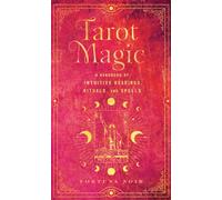 Tarot Magic : A Handbook of Intuitive Readings, Rituals, and Spells