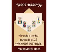 Tarot Marsella: aprende a leer las cartas de los 22 Arcanos Mayores con palabras clave (APRENDER TAROT MARSELLA ARCANOS EN ESPAÑOL)