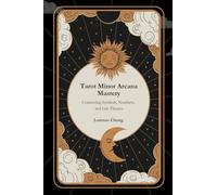 Tarot Minor Arcana Mastery: Connecting Symbols, Numbers, and Life Themes