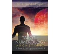 Tarot-Numerology Archetypes: A Guide to Your Blessings, Obstacles & Greatest Potentials