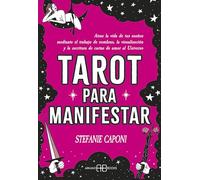 Tarot para manifestar: Atrae la vida de tus sueños mediante el trabajo de sombras, la visualización y la escritura de cartas de amor al Universo