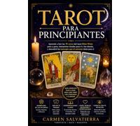 Tarot para Principiantes: Aprende a leer las 78 cartas del tarot Rider-Waite paso a paso, interpretar tiradas para ti y los demás, y descubrir los mensajes que el universo tiene para ti