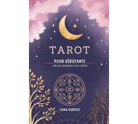 Tarot Pour Débutants: Lire Les Arcanes & Les Cartes