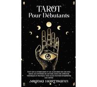 Tarot pour débutants: Tout sur le symbolisme et les allégories des Arcanes. Grâce aux systèmes de lecture, dans une approche théorique et pratique, ... les cartes! (La bibliothèque de l'ésotérisme)