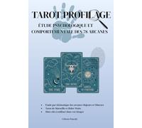 TAROT PROFILAGE: 78 arcanes, 78 profils psychologiques : étude complète pour décrypter les intentions, les émotions et les vérités cachées de ceux qui vous entourent.