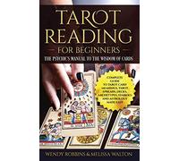 Tarot Reading for Beginners: The Psychic's Manual To The Wisdom of Cards: Complete Guide to Tarot Card Meanings, Tarot Spreads, Decks, Archetypes, Symbols and Astrology Made Easy