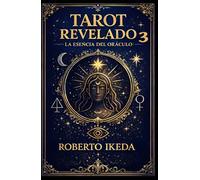 Tarot Revelado 3: La esencia del oráculo (Universo del Tarot - Explorando los secretos de las cartas)