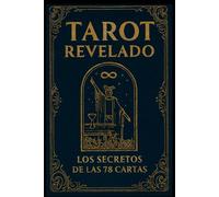Tarot Revelado: Los secretos de las 78 cartas (Universo del Tarot - Explorando los secretos de las cartas)
