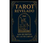Tarot Revelado: Los secretos de las 78 cartas (Universo del Tarot - Explorando los secretos de las cartas)