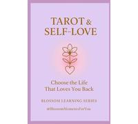 Tarot & Self-Love: Choose the Life That Loves You Back (Blossom Learning Series)