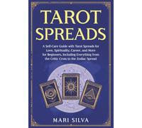 Tarot Spreads: A Self-Care Guide with Tarot Spreads for Love, Spirituality, Career, and More for Beginners, Including Everything from the Celtic Cross to the Zodiac Spread (Learning Tarot)