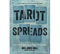 Tarot Spreads : How to Read Them, Create Them, and Revise Them