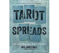 Tarot Spreads: How to Read Them, Create Them, and Revise Them