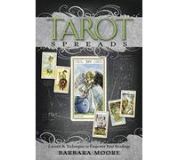Tarot Spreads: Layouts & Techniques to Empower Your Readings: Layouts and Techniques to Empower Your Readings