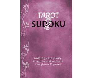 Tarot Sudoku 2: Tarot meanings with Sudoku Puzzle | Journey through the tarot while challenging your mind | 6x9 inches 156 pages | 70+ puzzles | Solutions Included