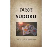 Tarot Sudoku: Sudoku Puzzles with Tarot Meanings | Help calm the mind, relax and get insight | 6x9 Inches 156 Pages | 70+ puzzles | Solutions Included