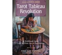 Tarot Tableau Revolution : A Breakthrough System to See the Whole Story in Your Readings
