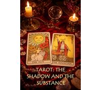 Tarot: The Shadow and the Substance: Explore hidden aspects of yourself, delve into internal patterns, detect emotional triggers and merge aspects of yourself you have hidden or denied.