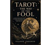 Tarot: The Way of the Fool: A Complete Beginner's Guide to Reading the Major Arcana and Building Your Tarot Practice