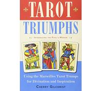 Tarot Triumphs: Using the Tarot Trumps for Divination and Inspiration: Using the Marseilles Tarot Trumps for Divination and Inspiration