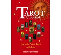 Tarot Unlocked: Learn the Art of Tarot with Ease