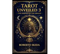 Tarot Unveiled 3: the essence of the oracle (Tarot Universe: Exploring the Secrets of the Cards)