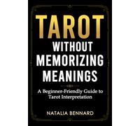 Tarot Without Memorizing Meanings: A Beginner-Friendly Guide to Reading Tarot Cards, Understanding Spreads, and Trusting Your Interpretation