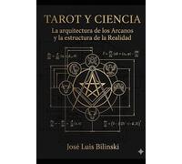 Tarot y Ciencia: La Arquitectura de los Arcanos y la Estructura de la Realidad (Esoterismo)