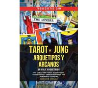 Tarot y Jung, Arquetipos y Arcanos: Un Viaje Arquetípico: Cómo Leer El Tarot, Manual De Significados, Tiradas Básicas Y Comprensión Psíquica Para Principiantes Y Expertos